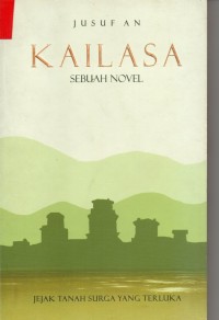Image of KAILASA : Jejak tanah surga yang terluka ( Sebuah Novel )