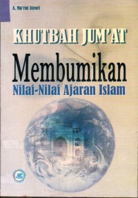 Image of Khutbah Jum'at Membumikan Nilai - Nilai Ajaran Islam