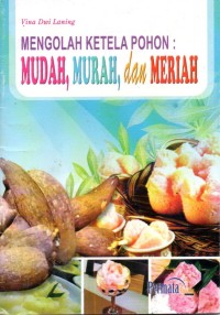 Image of Mengolah Ketela Pohon : Mudah, Murah dan Meriah