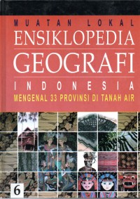 Image of Muatan Lokal Ensiklopedia Geografi Indonesia ( Mengenal 33 Provinsi di Tanah Air Jil 6 )